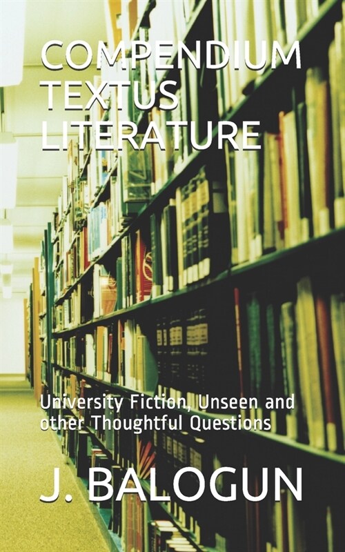 Compendium Textus Literature: University Fiction, Unseen and other Thoughtful Questions (Paperback)