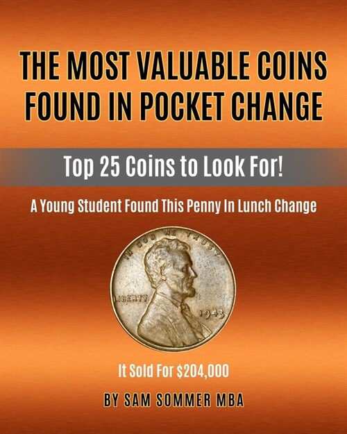 The Most Valuable Coins Found In Pocket Change: Top 25 Coins To Look For! (Paperback)