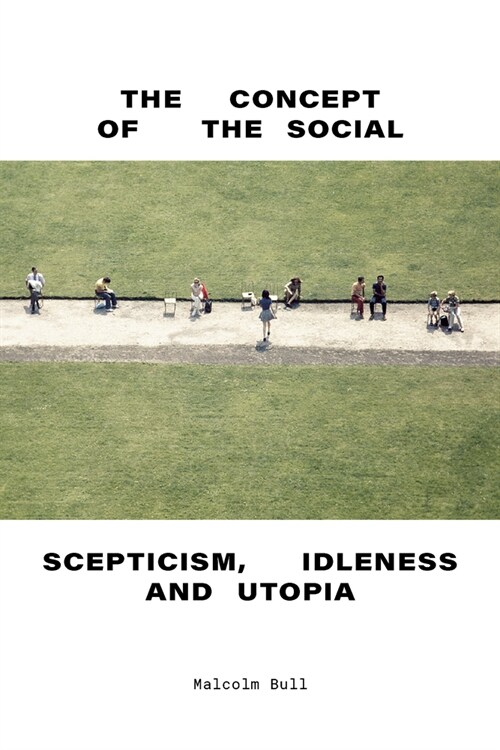 The Concept of the Social : Scepticism, Idleness and Utopia (Hardcover)