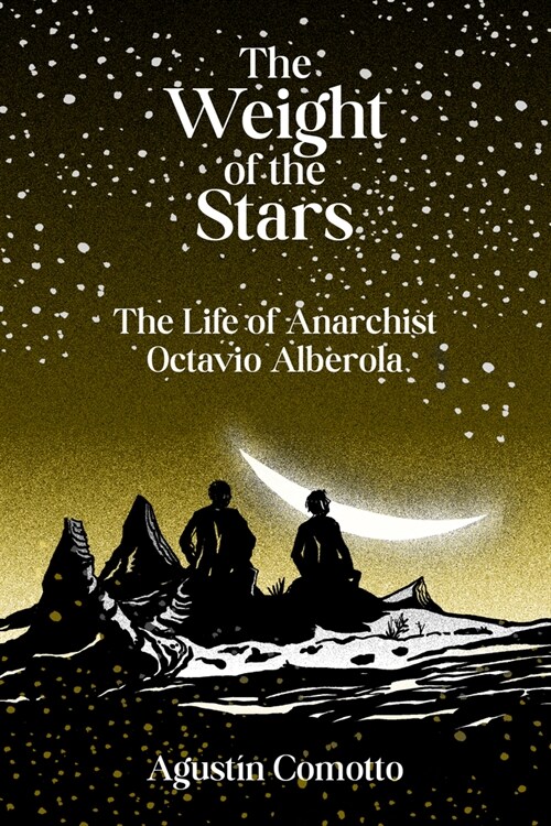 The Weight Of The Stars : The Life of Anarchist Octavio Alberola (Paperback)