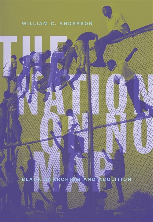 The Nation On No Map : Black Anarachism and Abolition (Paperback)
