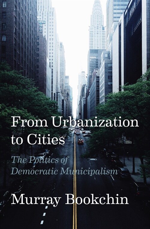 From Urbanization to Cities: The Politics of Democratic Municipalism (Paperback)