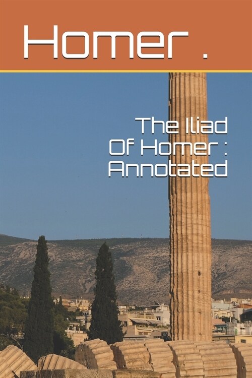 The Iliad Of Homer: Annotated (Paperback)