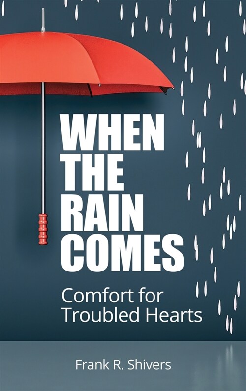 When the Rain Comes: Comfort for Troubled Hearts (Hardcover)
