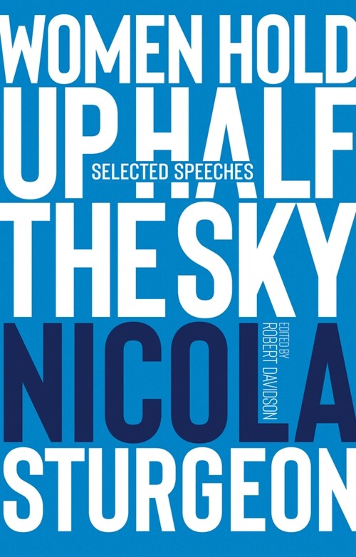 Women Hold Up Half the Sky : Selected Speeches of Nicola Sturgeon (Hardcover)
