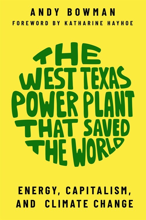 The West Texas Power Plant That Saved the World: Energy, Capitalism, and Climate Change (Paperback)