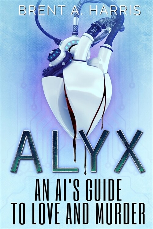 Alyx: An AIs Guide to Love and Murder (Paperback)