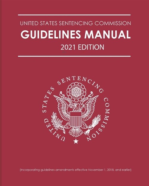 Federal Sentencing Guidelines Manual; 2021 Edition: With inside cover quick-reference sentencing table (Paperback)