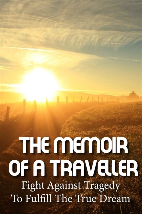 The Memoir Of A Traveller Fight Against Tragedy To Fulfill The True Dream: Chile & Easter Island Travel (Paperback)