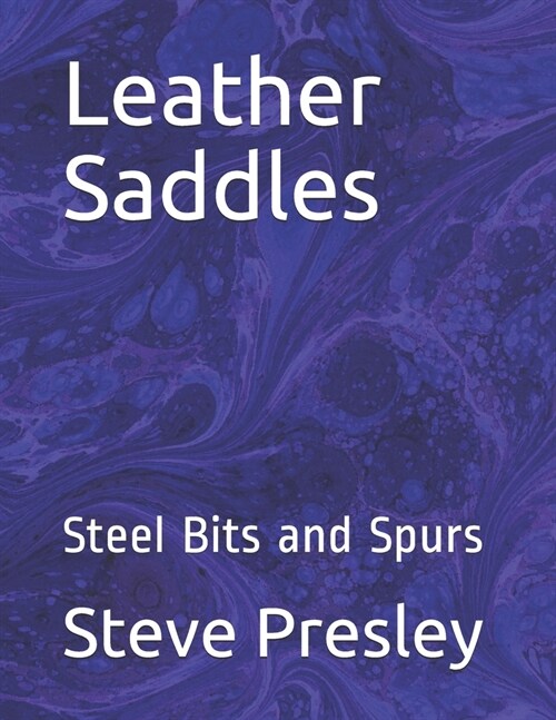 Leather Saddles: Steel Bits and Spurs (Paperback)