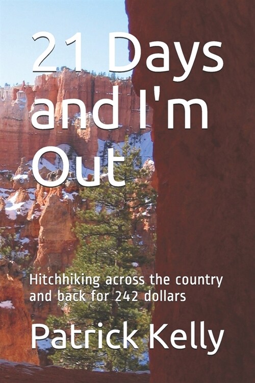 21 Days and Im Out: Hitchhiking across the country and back for 242 dollars (Paperback)