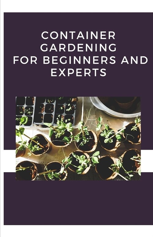 Container Gardening For Beginners And Experts (Paperback)
