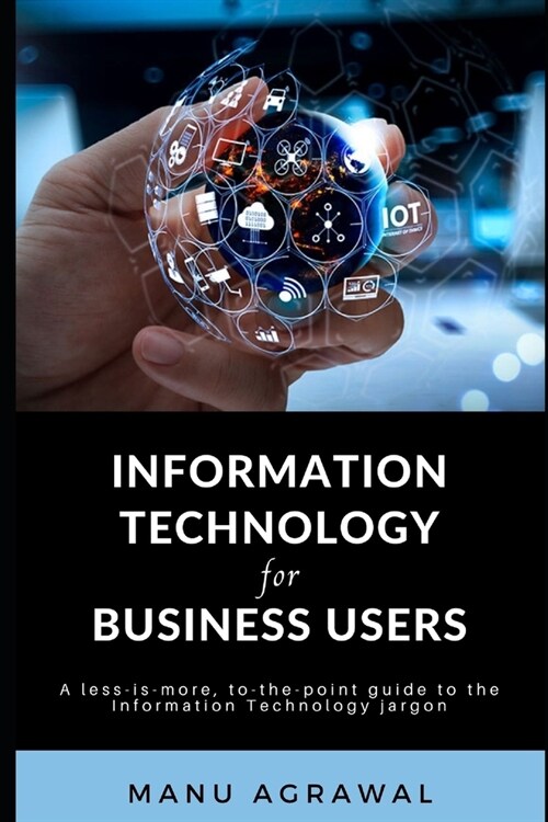 Information Technology for Business Users: A guide to Information Technology jargon (Paperback)