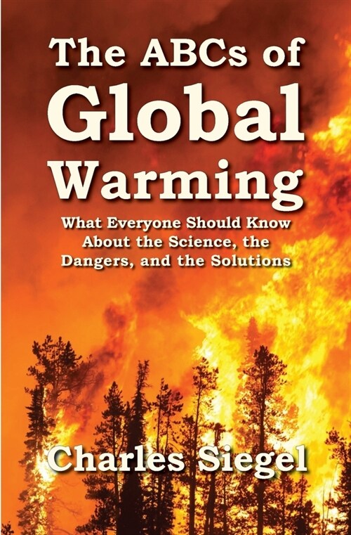 The ABCs of Global Warming: What Everyone Should Know About the Science, the Dangers, and the Solutions (Paperback)