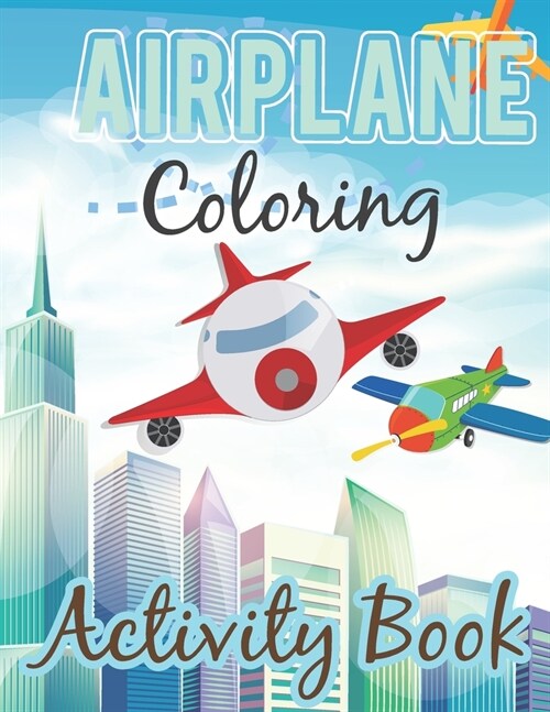 Airplane Coloring Book: Awesome Gift For Kids Who Love Airplane. Unique and Fun Airplanes Coloring Book for Childrens Boys and Girls. Airplane (Paperback)