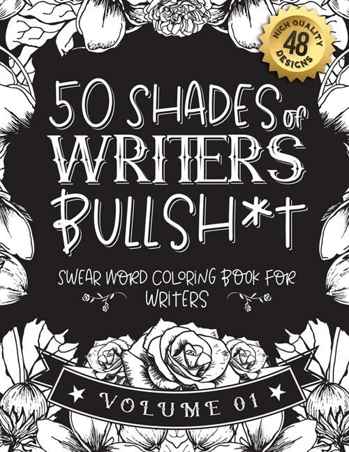 50 Shades of writers Bullsh*t: Swear Word Coloring Book For writers: Funny gag gift for writers w/ humorous cusses & snarky sayings writers want to s (Paperback)