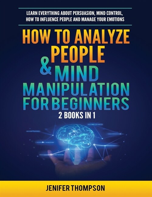 How to Analyze People & Mind Manipulation for Beginners: 2 Books in 1: Learn Everything about Persuasion, Mind Control, How to Influence People and Ma (Paperback)