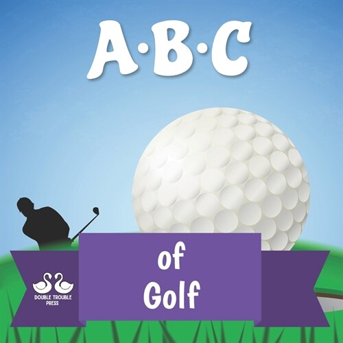 ABC of Golf: A Rhyming Childrens Picture Book (Paperback)