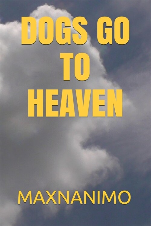 Dogs Go to Heaven: Maxnanimo (Paperback)