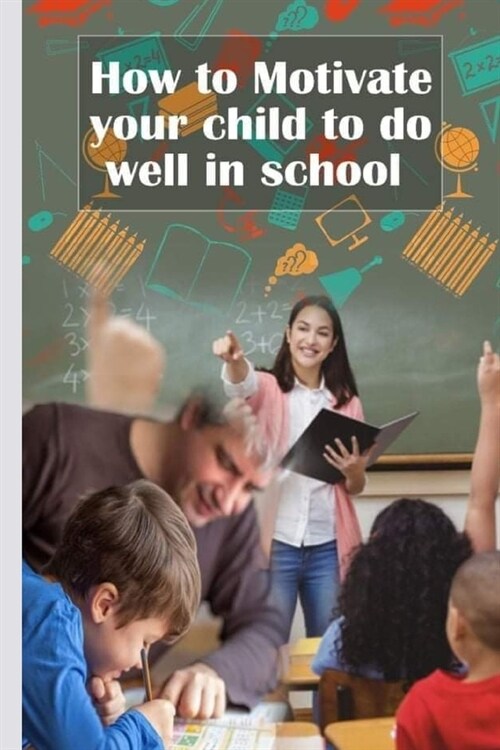 How to Motivate Your Children to Do Well in School (Paperback)