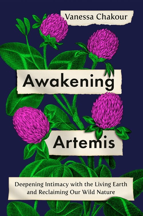 Awakening Artemis: Deepening Intimacy with the Living Earth and Reclaiming Our Wild Nature (Hardcover)