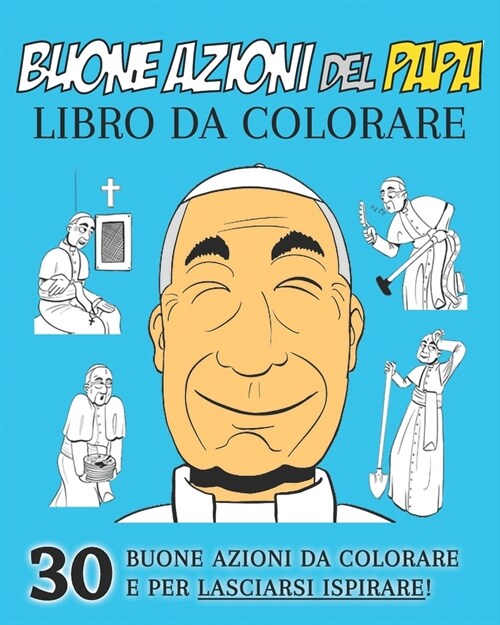 Le Buone Azioni Del Papa: 30 Pagine Da Colorare e Lasciarsi Ispirare! (Paperback)