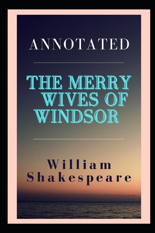 The Merry Wives of Windsor Annotated (Paperback)