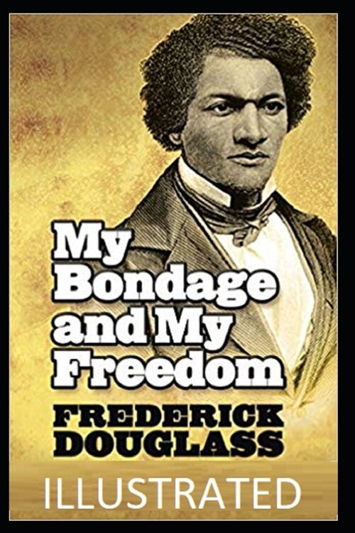 My Bondage and My Freedom Illustrated (Paperback)