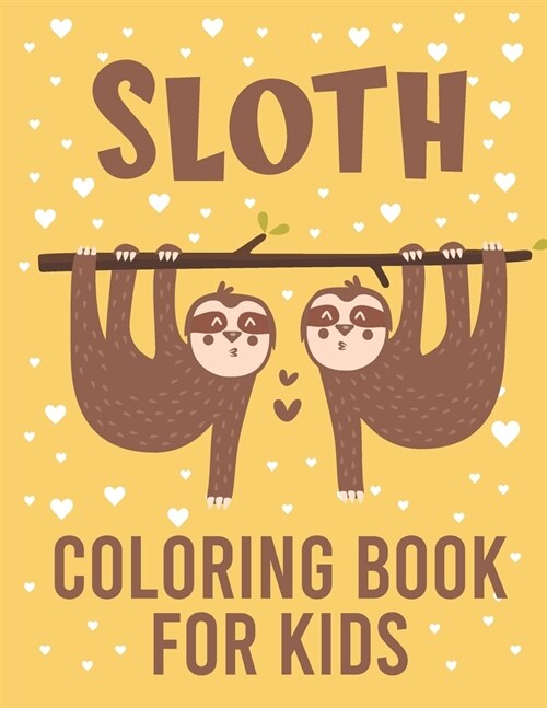 Sloth Coloring Book For Kids: 2021 Gift Ideas For Sloth lovers Kids, Adorable Sloth Coloring Book For Kids With Lazy Sloths, Funny Sloths, Silly Slo (Paperback)