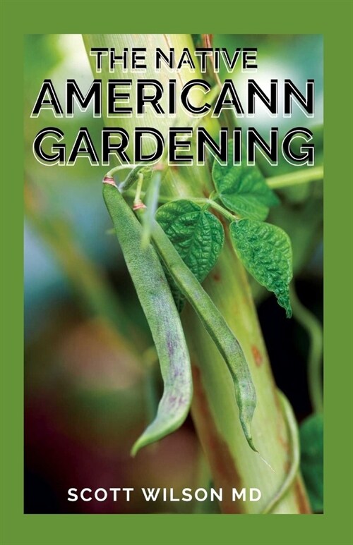 The Native Americann Gardening: All You Need To Know About The Native American Gardening (Paperback)