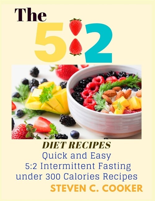 The 5: 2 Diet Recipes: Quick and Easy 5: 2 Intermittent Fasting under 300 Calories Recipes and Simplest Guide of Fasting and (Paperback)