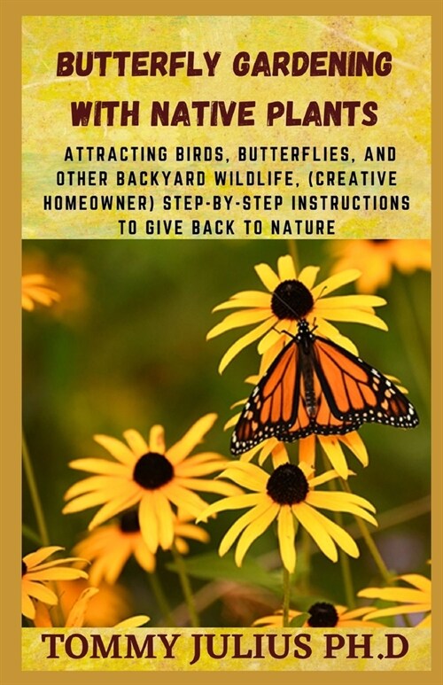 Butterfly Gardening With Native Plants: Attracting Birds, Butterflies, And Other Backyard Wildlife, (Creative Homeowner) Step-by-Step Instructions To (Paperback)