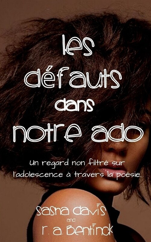 Les d?auts Dans Notre Ado (French Edition): Un regard non filtr?sur ladolescence ?travers la po?ie. (Paperback)