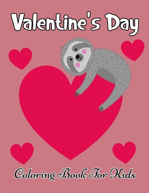 Valentines Day Coloring Book for Kids: A Fun Childrens Coloring pages with 50 Adorable Animal Pages for Toddlers & Kids, Big Valentines Day Toddler (Paperback)