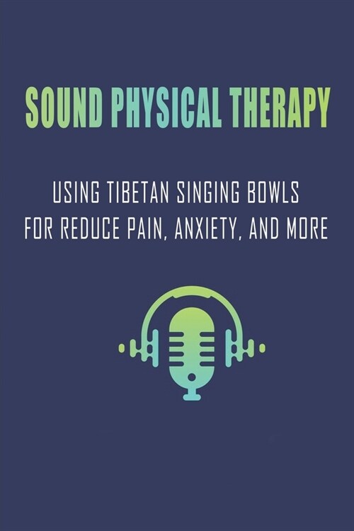 Sound Physical Therapy: Using Tibetan Singing Bowls For Reduce Pain, Anxiety, And More: Giant Singing Bowl (Paperback)