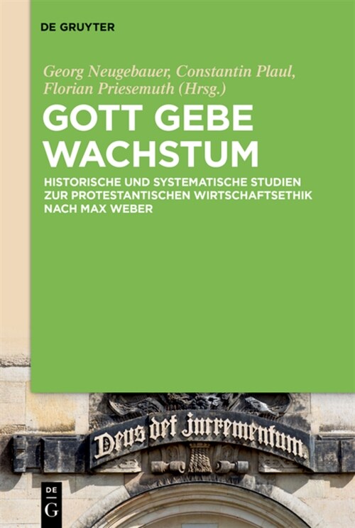 Gott Gebe Wachstum: Historische Und Systematische Studien Zur Protestantischen Wirtschaftsethik Nach Max Weber (Paperback)