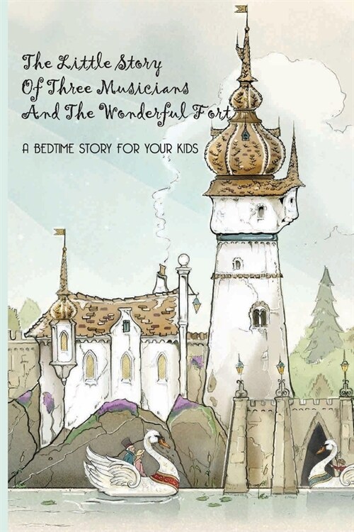 The Little Story Of Three Musicians And The Wonderful Fort- A Bedtime Story For Your Kids: English Fairy Tales Princess (Paperback)