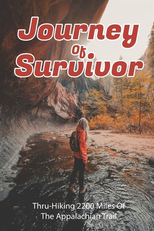 Journey Of Survivor Thru-hiking 2200 Miles Of The Appalachian Trail: Outdoor Book (Paperback)