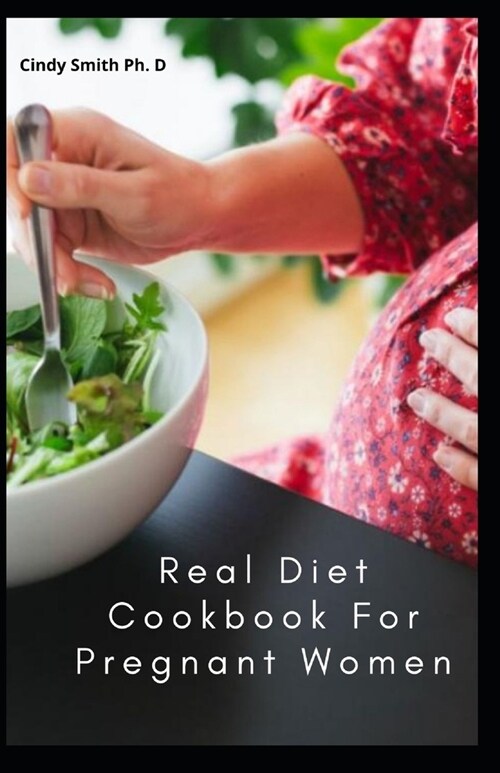 Real Diet Cookbook For Pregnant Women: The Courageous Fertile Method for Clearing Stop Up Between You and Your Baby (Paperback)