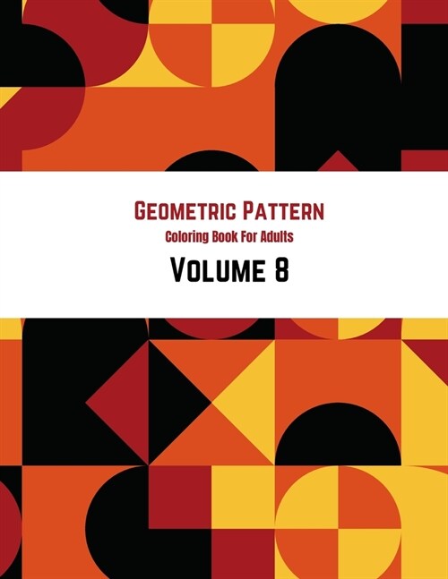 Geometric Pattern Coloring Book For Adults Volume 8: Abstract Geometric Retro Design Seamless Pattern. Adult Coloring Book Geometric Patterns. Geometr (Paperback)
