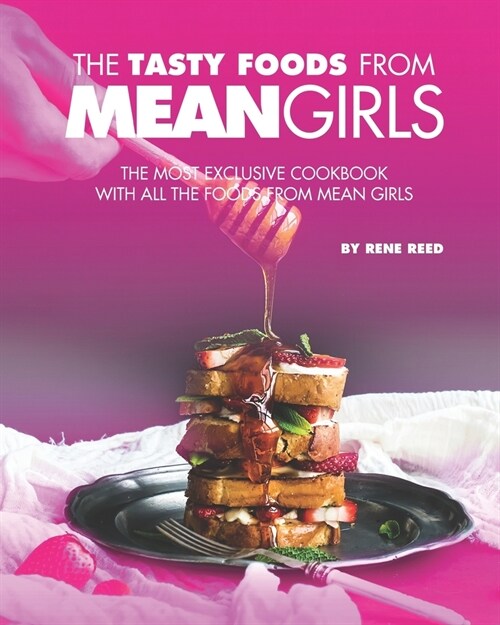 The Tasty Foods from Mean Girls: The Most Exclusive Cookbook with All the Foods from Mean Girls (Paperback)