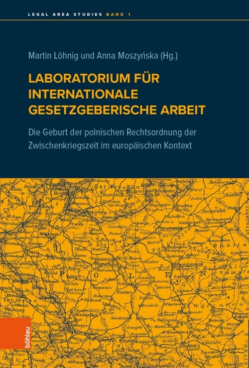 Laboratorium Fur Internationale Gesetzgeberische Arbeit: Die Geburt Der Polnischen Rechtsordnung Der Zwischenkriegszeit Im Europaischen Kontext (Hardcover)