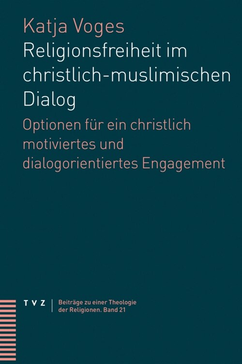 Religionsfreiheit Im Christlich-Muslimischen Dialog: Optionen Fur Ein Christlich Motiviertes Und Dialogorientiertes Engagement (Paperback)