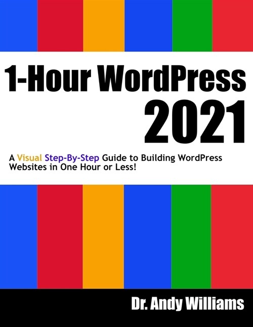 1-Hour WordPress 2021: A visual step-by-step guide to building WordPress websites in one hour or less! (Paperback)