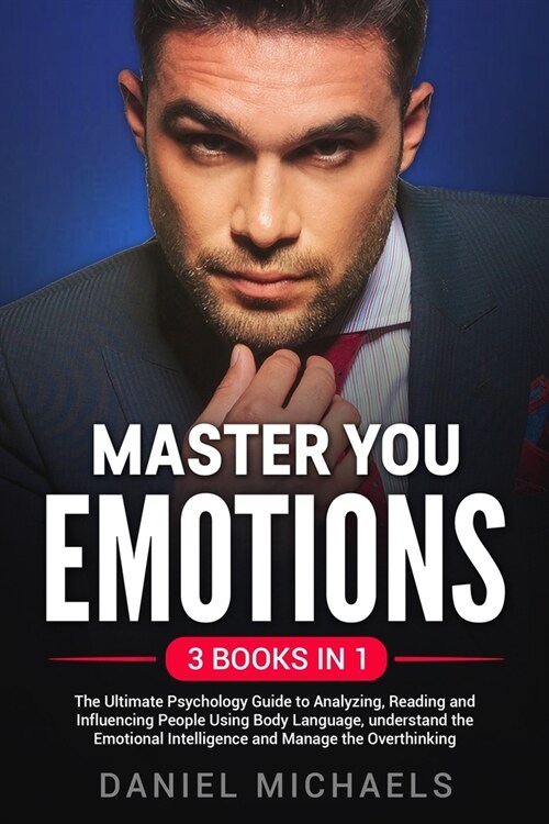 Master Your Emotions: A Practical Guide to Control Your Mind, Overcome Negativity and Better Manage Your Feelings (Paperback)
