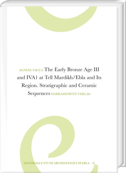 The Early Bronze Age III and Iva1 at Tell Mardikh/Ebla and Its Region: Stratigraphic and Ceramic Sequences (Hardcover)