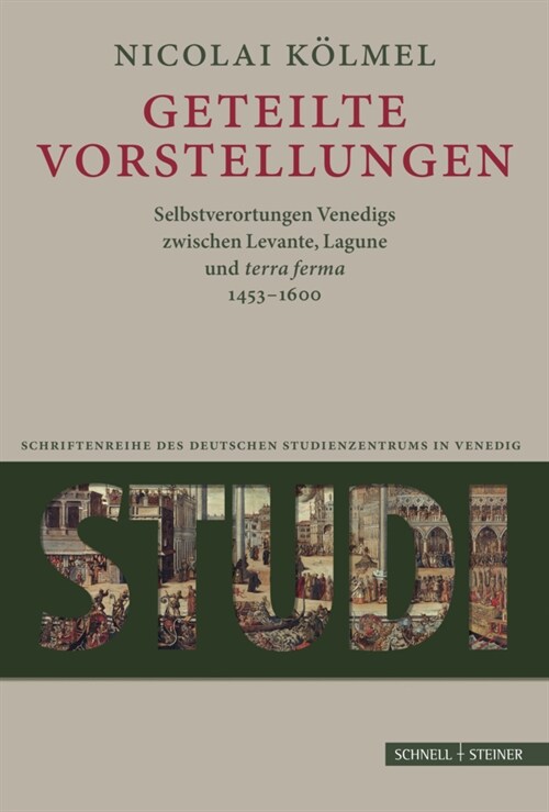 Geteilte Vorstellungen: Venedig Zwischen Levante, Lagune Und Terra Ferma 1453-1600 (Hardcover)