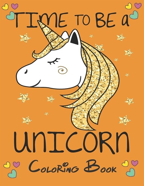 Time to be a Unicorn - Coloring Book: For Kids Ages 4-8 (8,5x11 inch) (Paperback)