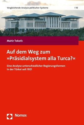 Auf Dem Weg Zum Prasidialsystem Alla Turca?: Eine Analyse Unterschiedlicher Regierungsformen in Der Turkei Seit 1921 (Paperback)