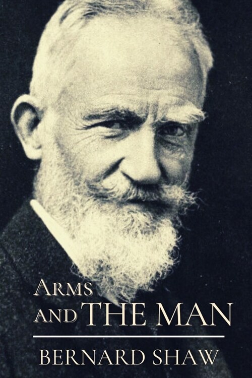Arms and the Man: Original Classics and Annotated (Paperback)